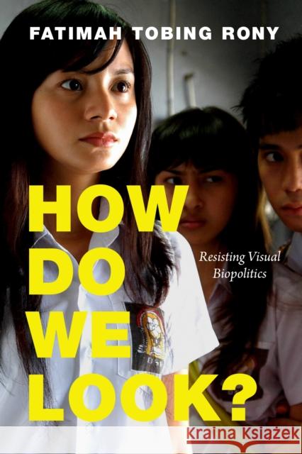 How Do We Look?: Resisting Visual Biopolitics Fatimah Tobing Rony 9781478014607 Duke University Press - książka