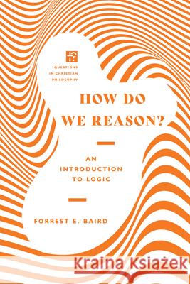 How Do We Reason?: An Introduction to Logic Forrest E. Baird 9780830855155 IVP Academic - książka