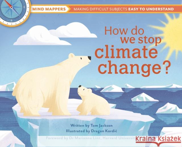 How Do We Stop Climate Change? Tom Jackson, Dragan Kordic, Dr Marianna Linz 9781915588012 Weldon Owen Children's Books - książka