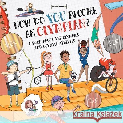 How Do You Become an Olympian?: A Book about the Olympics and Olympic Athletes Madeleine Kelly Srimalie Bassani 9781486729814 Flowerpot Press - książka