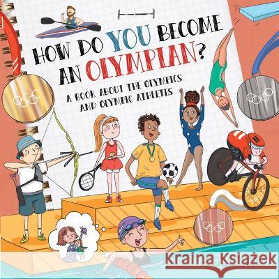 How Do You Become an Olympian?: A Book about the Olympics and Olympic Athletes Madeleine Kelly Srimalie Bassani 9781486729838 Flowerpot Press - książka