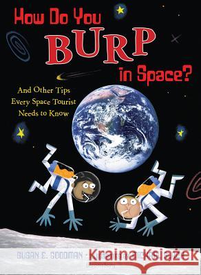 How Do You Burp in Space?: And Other Tips Every Space Tourist Needs to Know Susan E. Goodman Michael Slack 9781599900681 Bloomsbury U.S.A. Children's Books - książka