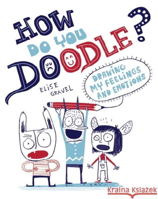 How Do You Doodle?: Drawing My Feelings and Emotions Gravel, Elise 9781433812910  - książka