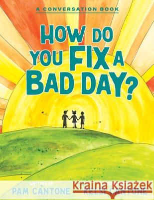 How Do You Fix a Bad Day?: A Conversation Book Pam Cantone Kelsi Cantone 9781952481291 Bright Communications LLC - książka