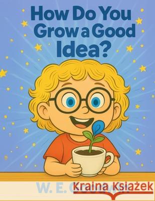 How Do You Grow An Idea? W. E. Goodwin Alandrea Publishing 9781971714219 Alandrea Publishing - książka