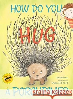 How Do You Hug a Porcupine? Laurie Isop Gwen Millward 9781442412910 Simon & Schuster Children's Publishing - książka
