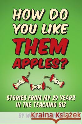 How Do you Like them Apples?: A Collection of Stories from My 29 Years in the Teaching Biz Snyder, William 9781514766446 Createspace - książka