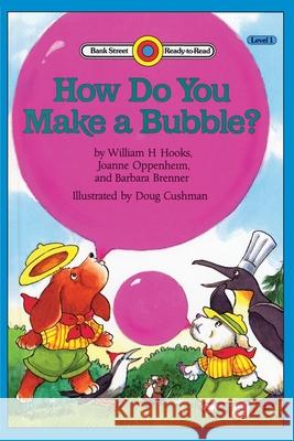 How Do You Make a Bubble?: Level 1 William H. Hooks Joanne Oppenheim Doug Cushman 9781899694747 Ibooks for Young Readers - książka