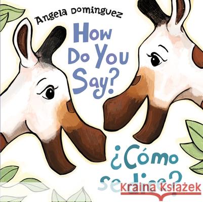 How Do You Say? / ¿Cómo Se Dice? (Spanish Bilingual) Dominguez, Angela 9781250782007 Henry Holt & Company - książka