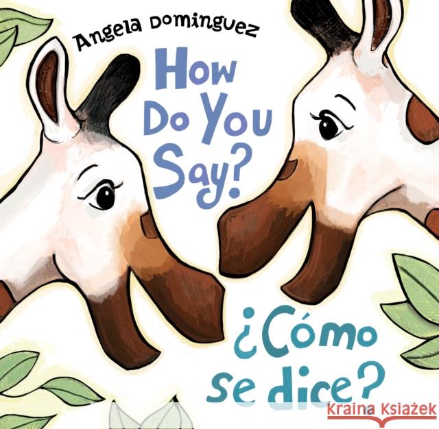 How Do You Say? / ¿Cómo Se Dice? (Spanish Bilingual) Dominguez, Angela 9781627794961 Henry Holt & Company - książka