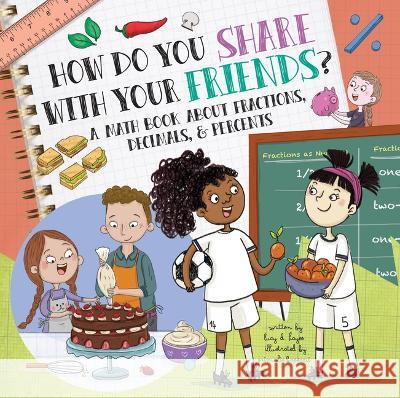 How Do You Share with Your Friends?: A Math Book about Fractions, Decimals, & Percents Lucy D. Hayes Srimalie Bassani 9781486727803 Flowerpot Press - książka