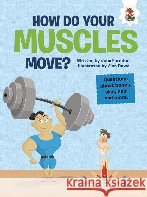 How Do Your Muscles Move?: Questions about Bones, Skin, Hair, and More John Farndon Alan Rowe 9781915461070 Hungry Tomato - książka