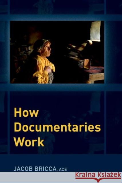 How Documentaries Work Jacob (Associate Professor, Associate Professor, University of Arizona's School of Theatre, Film and Television) Bricca 9780197554111 Oxford University Press Inc - książka