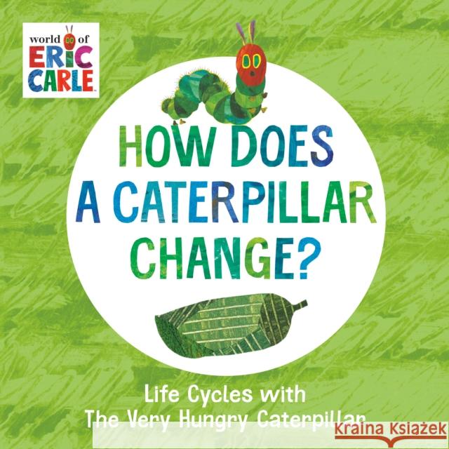 How Does a Caterpillar Change?: Life Cycles with The Very Hungry Caterpillar Eric Carle 9780593385609 Penguin Young Readers - książka