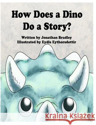 How Does a Dino Do a Story Jonathan Bradley Eydis Eythorsdottir 9781492336938 Createspace - książka