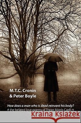 How Does a Man Who is Dead Reinvent His Body?: The Belated Love Poems of Thean Morris Caelli M. T. C. Cronin, Peter Boyle 9781848610163 Shearsman Books - książka