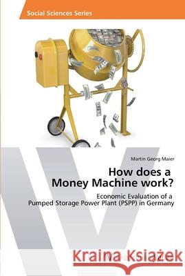 How does a Money Machine work? Maier, Martin Georg 9783639459029 AV Akademikerverlag - książka