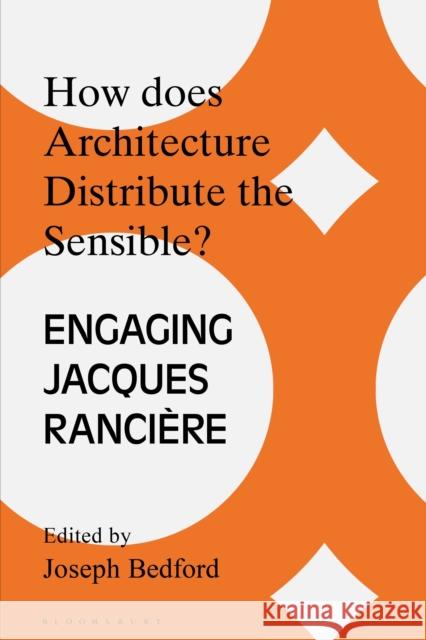 How Does Architecture Distribute the Sensible?: Engaging Jacques Ranci?re Joseph Bedford 9781350342804 Bloomsbury Academic - książka