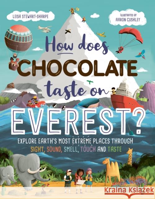 How Does Chocolate Taste on Everest?: Explore Earth's Most Extreme Places Through Sight, Sound, Smell, Touch and Taste Leisa Stewart-Sharpe 9781444983210 Hachette Children's Group - książka