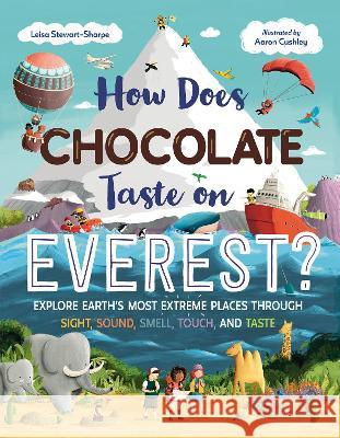 How Does Chocolate Taste on Everest?: Explore Earth's Most Extreme Places Through Sight, Sound, Smell, Touch, and Taste Leisa Stewart-Sharpe Aaron Cushley 9781623544195 Charlesbridge Publishing - książka