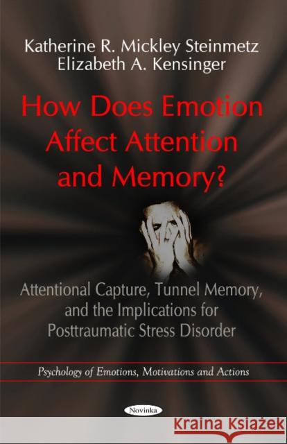 How Does Emotion Affect Attention & Memory?: Attentional Capture, Tunnel Memory, & the Implications for Posttraumatic Stress Disorder Katherine Mickley Steinmetz, Elizabeth A Kensinger 9781616688486 Nova Science Publishers Inc - książka