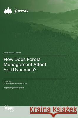 How Does Forest Management Affect Soil Dynamics? Cristian Oneț Vlad Stoian 9783725859719 Mdpi AG - książka