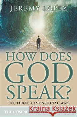 How Does God Speak?: The Comprehensive Study Guide Jeremy Lopez 9781679587405 Independently Published - książka