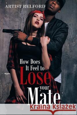 How Does It Feel to Lose Your Mate: Book 1 Artist Relford 9781664151178 Xlibris Us - książka