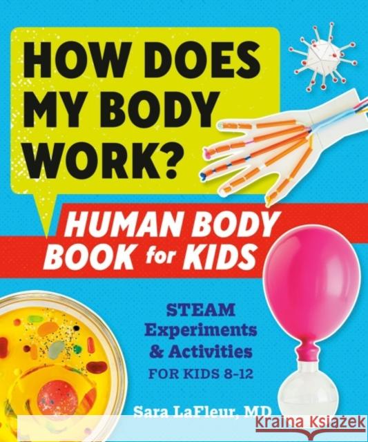 How Does My Body Work: Human Body Book for Kids Steam Experiments & Activities for Kids 8-12 Sara (Sara LaFleur) LaFleur 9780593196946 Z Kids - książka