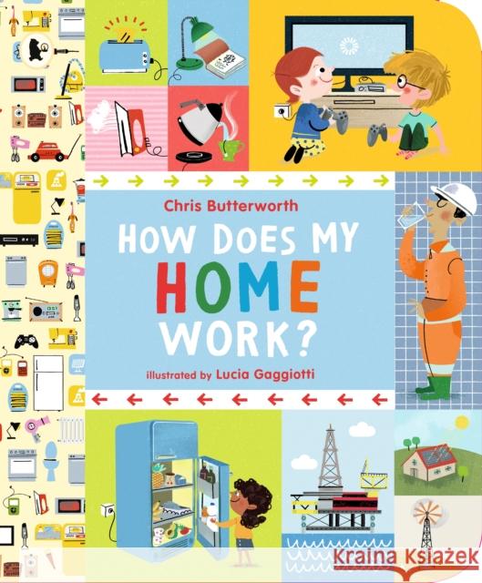 How Does My Home Work? Chris Butterworth, Lucia Gaggiotti 9781406379525 Walker Books Ltd - książka
