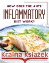 How Does the Anti-Inflammatory Diet Work? Gary S Rains 9781804769263 Gary S. Rains