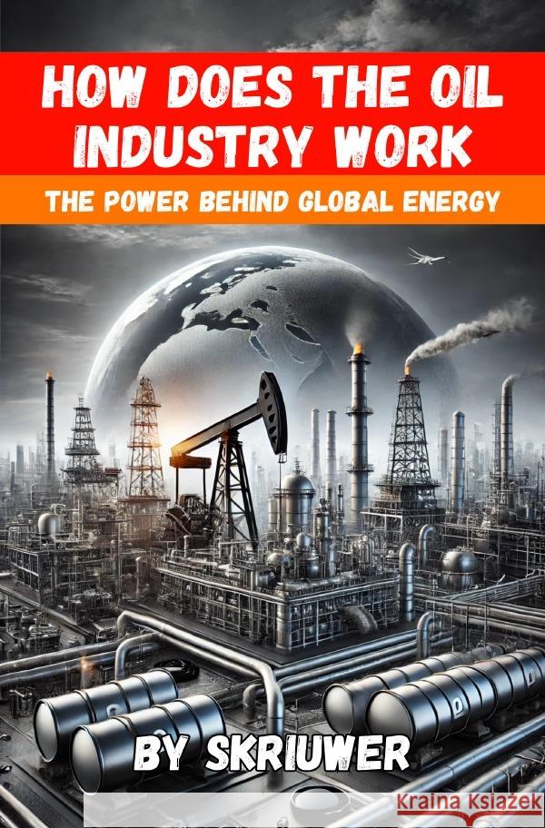 How Does the Oil Industry Work de Haan, Auke 9783759888822 epubli - książka