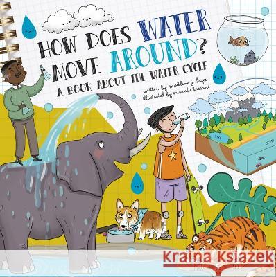 How Does Water Move Around?: A Book about the Water Cycle Madeline J. Hayes Srimalie Bassani 9781486725656 Flowerpot Press - książka