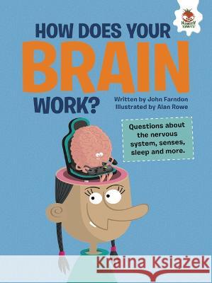 How Does Your Brain Work?: Questions about the Nervous System, Senses, Sleep, and More John Farndon Alan Rowe 9781915461063 Hungry Tomato - książka
