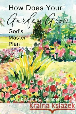 How Does Your Garden Grow: God's Master Plan Lynn C. Skinner 9781733653107 Lynn C. Skinner - książka