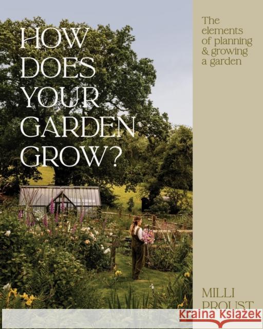 How Does Your Garden Grow?: The elements of planning, growing & caring for a garden Milli Proust 9781837832255 Quadrille Publishing - książka