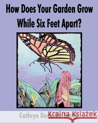 How Does Your Garden Grow While Six Feet Apart? Cathryn Barkulis-Smith   9798648945241 Independently Published - książka