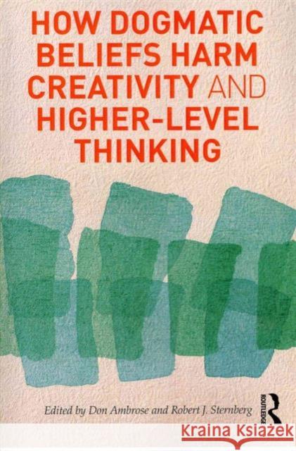 How Dogmatic Beliefs Harm Creativity and Higher-Level Thinking Ambrose, Don 9780415894616 Routledge - książka