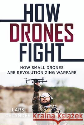 How Drones Fight: How Small Drones are Revolutionizing Warfare Lars Celander 9781636244587 Casemate - książka