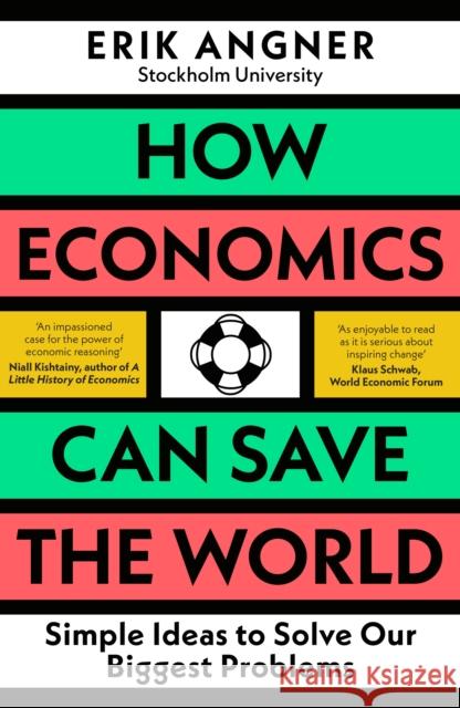 How Economics Can Save the World: Simple Ideas to Solve Our Biggest Problems Erik Angner 9780241502709 Penguin Books Ltd - książka