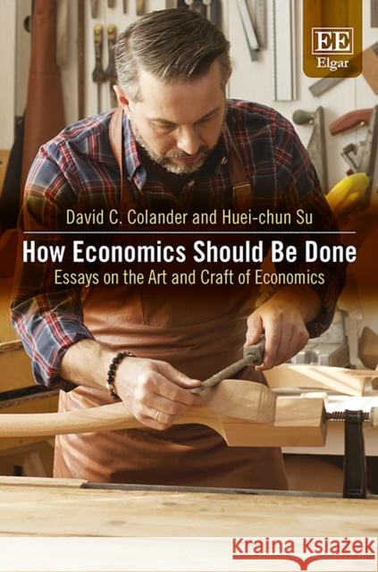 How Economics Should be Done: Essays on the Art and Craft of Economics David C. Colander Huei-Chun Su  9781786435897 Edward Elgar Publishing Ltd - książka