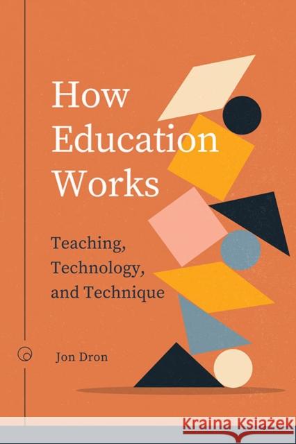 How Education Works: Teaching, Technology, and Technique Jon Dron 9781771993838 AU Press - książka