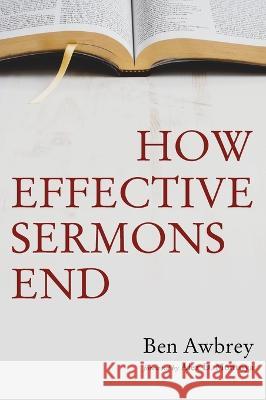 How Effective Sermons End Ben Awbrey, Alex D Montoya 9781666740196 Resource Publications (CA) - książka