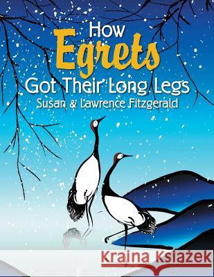 How Egrets Got Their Long Legs Susan &. Lawrence Fitzgerald 9781514480137 Xlibris - książka