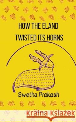 How Eland Twisted its Horns Swetha Prakash 9789356970380 Isekai Labs Llp - Etail - książka