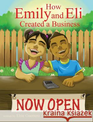 How Emily and Eli Created a Business Elsie Guerrero Jerome Vernell 9781732757363 Elsie Publishing - książka