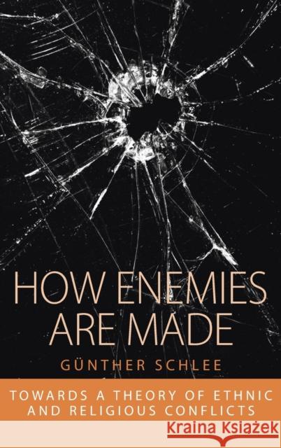 How Enemies Are Made: Towards a Theory of Ethnic and Religious Conflict Schlee, Günther 9781845454944 Berghahn Books - książka