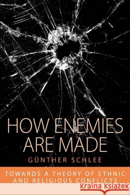 How Enemies Are Made: Towards a Theory of Ethnic and Religious Conflict Schlee, Günther 9781845457792 Berghahn Books - książka