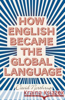 How English Became the Global Language David Northrup 9781137303066 PALGRAVE MACMILLAN - książka