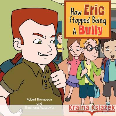 How Eric Stopped Being A Bully Thompson, Robert 9781469159416 Xlibris Corporation - książka